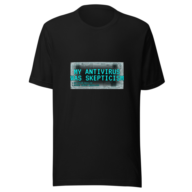 My Antivirus Was Skepticism - tshirt