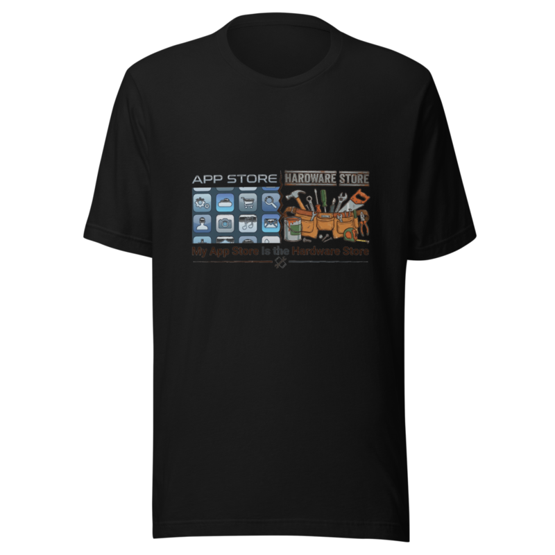 My App Store Is the Hardware Store - tshirt