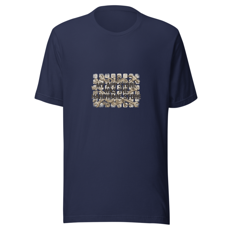 My App Store Was The Hardware Store - tshirt