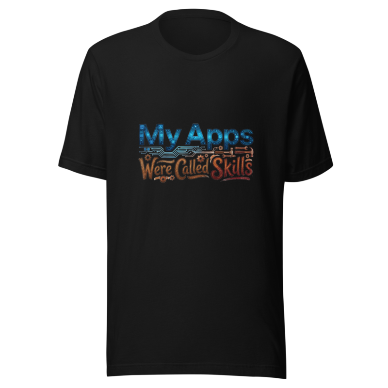 My Apps Were Called Skills - tshirt