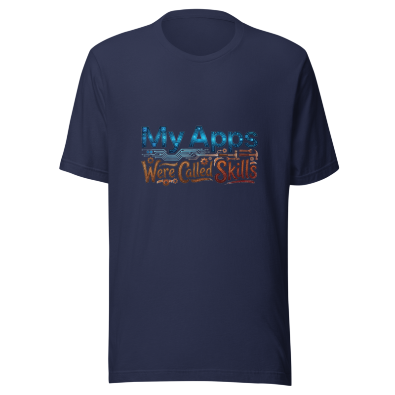 My Apps Were Called Skills - tshirt