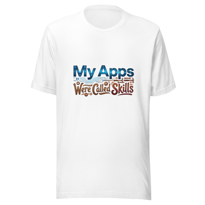 My Apps Were Called Skills - tshirt