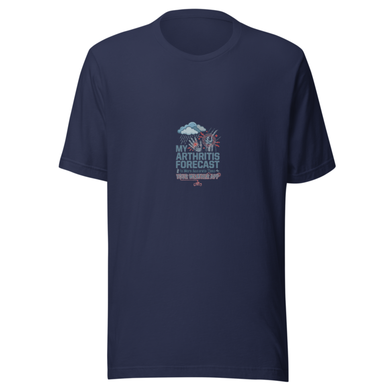 My Arthritis Forecast Is More Accurate Than Your Weather App - tshirt