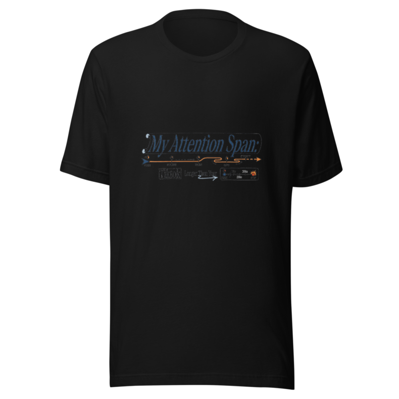 My Attention Span: Longer Than Your Tiktok - tshirt