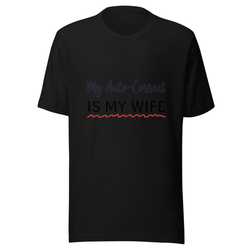 My Auto-Correct Is My Wife - tshirt