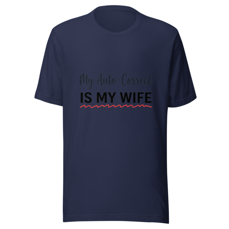 My Auto-Correct Is My Wife - tshirt