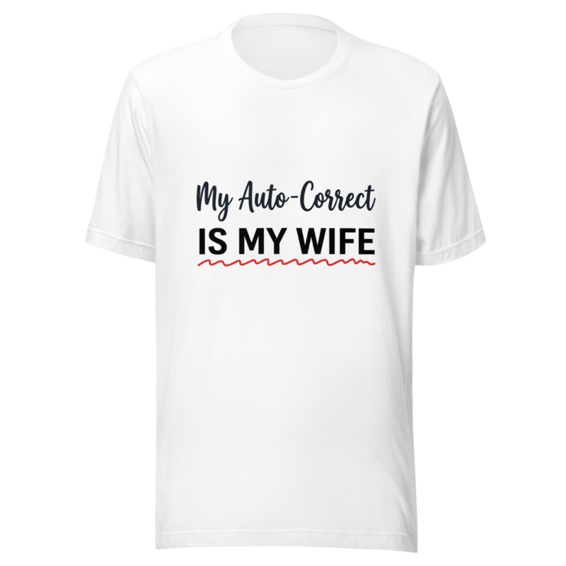 My Auto-Correct Is My Wife - tshirt