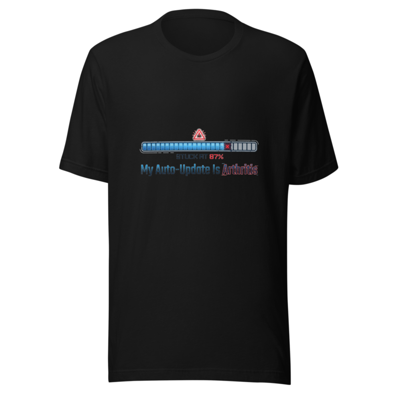 My Auto-Update Is Arthritis - tshirt