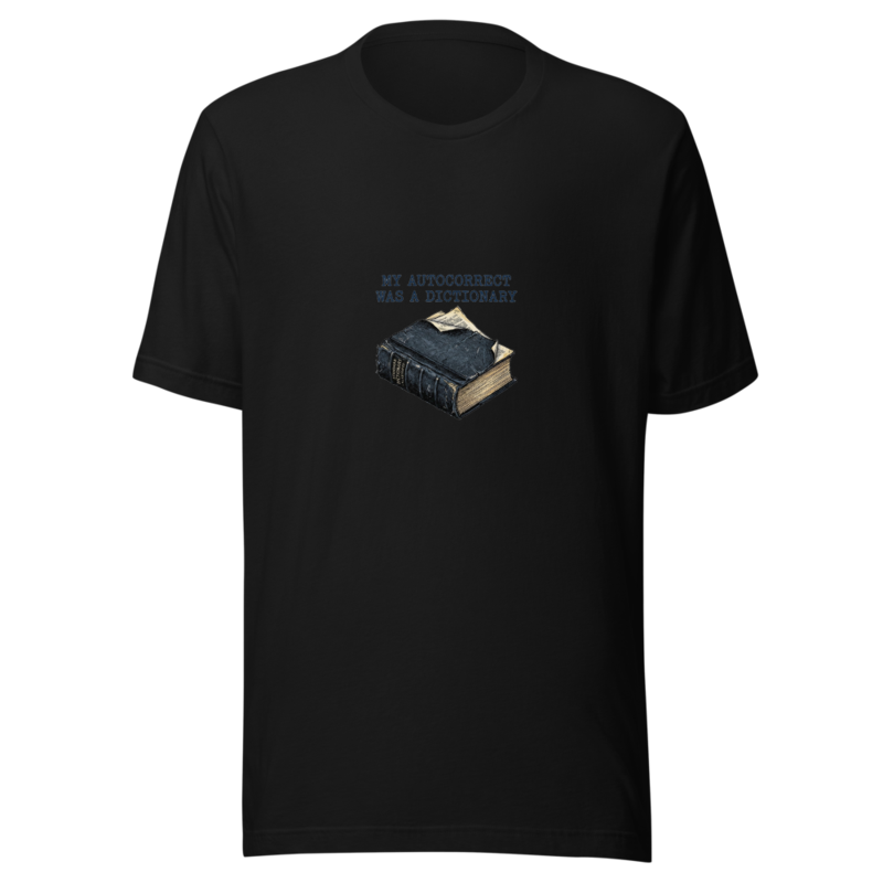 My Autocorrect Was A Dictionary - tshirt