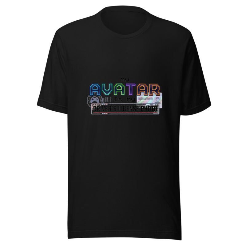 My Avatar Is My Driver's License Photo - tshirt