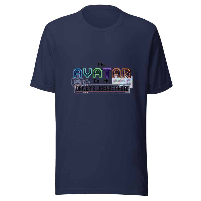 My Avatar Is My Driver's License Photo - tshirt