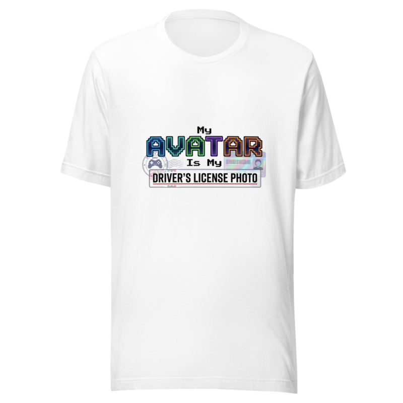 My Avatar Is My Driver's License Photo - tshirt