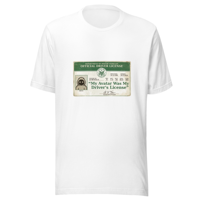 My Avatar Was My Driver's License - tshirt