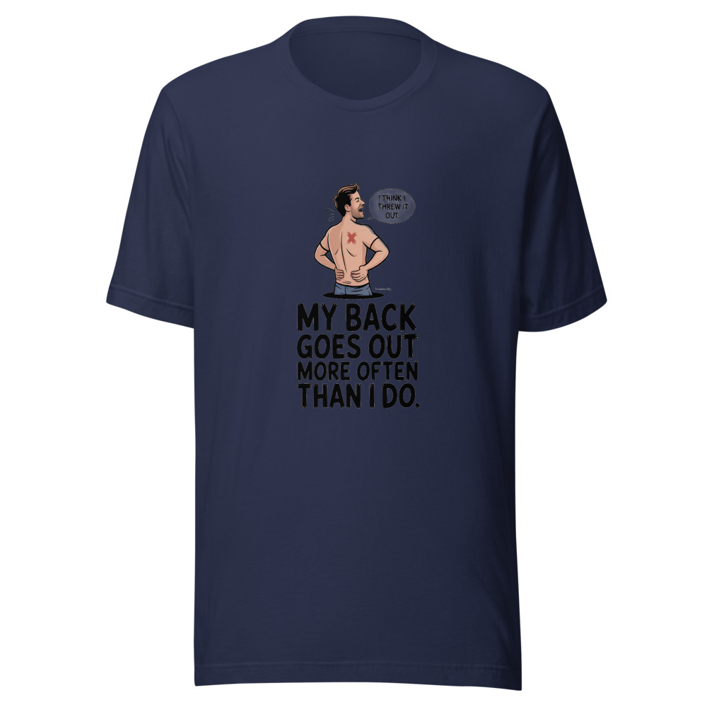 My Back Goes Out More Often Than I Do. - tshirt
