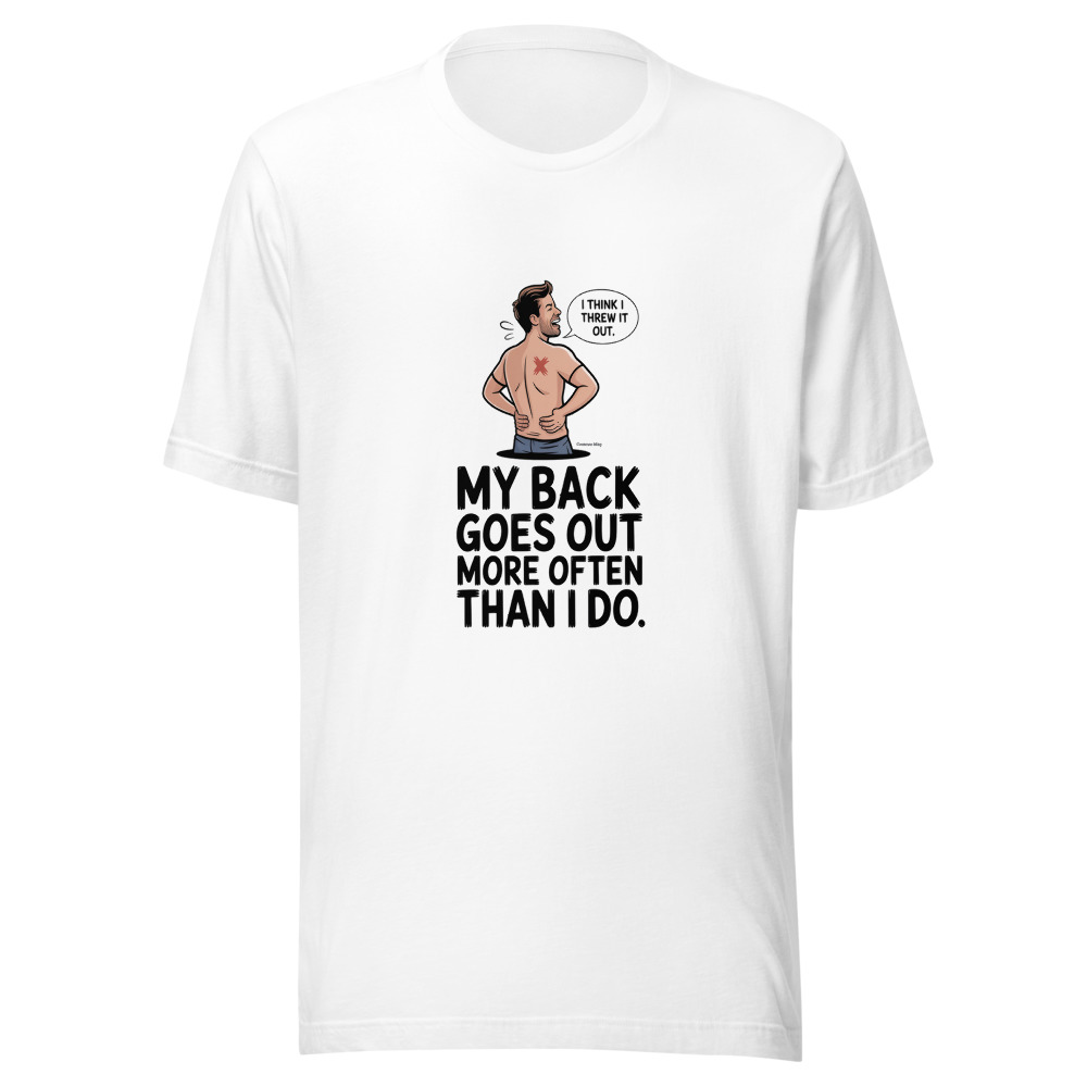 My Back Goes Out More Often Than I Do. - tshirt