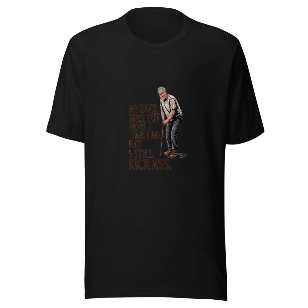My Back Goes Out More Than I Do. But I Still Kick Ass. - tshirt