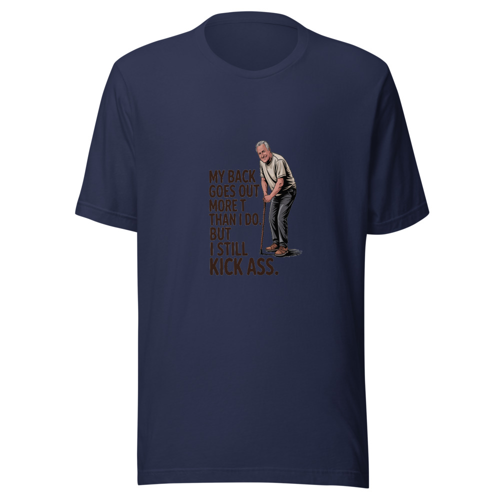 My Back Goes Out More Than I Do. But I Still Kick Ass. - tshirt