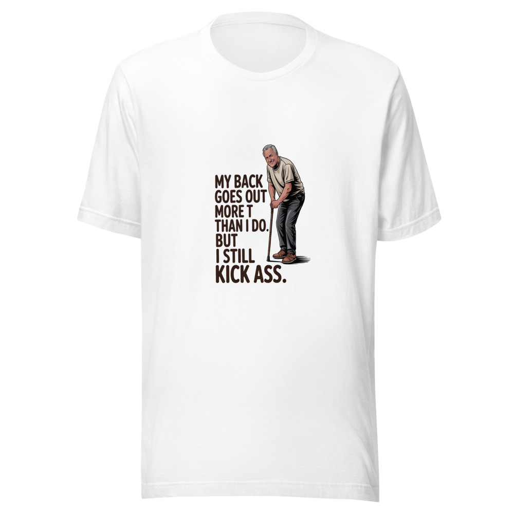 My Back Goes Out More Than I Do. But I Still Kick Ass. - tshirt