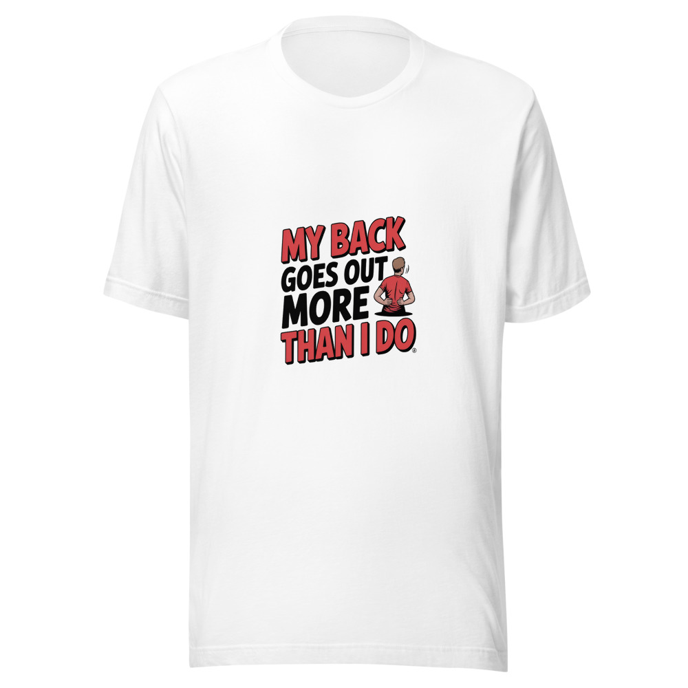 My Back Goes Out More Than I Do - tshirt