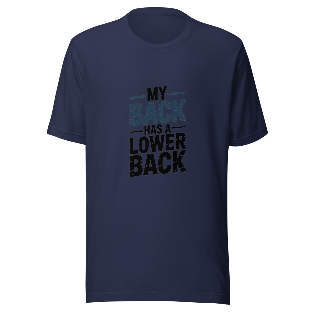 My Back Has a Lower Back - tshirt