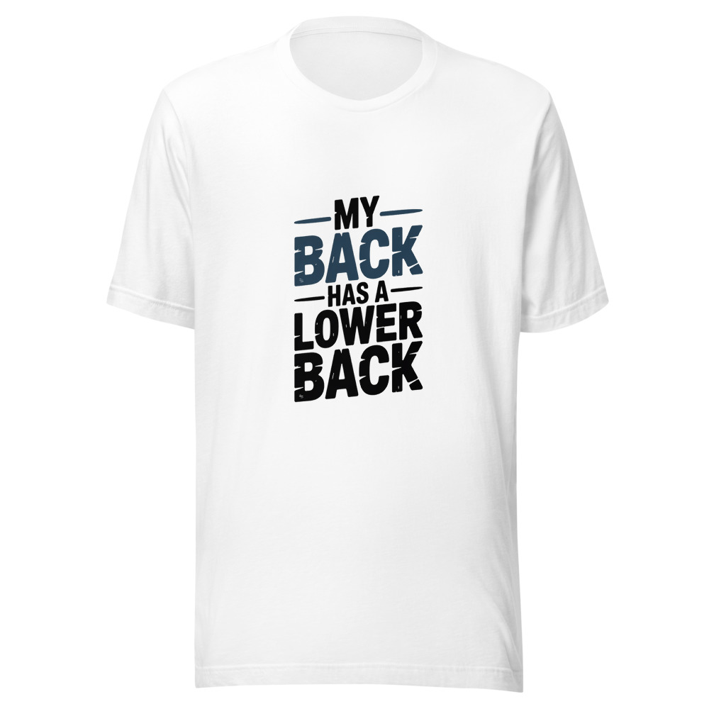 My Back Has a Lower Back - tshirt