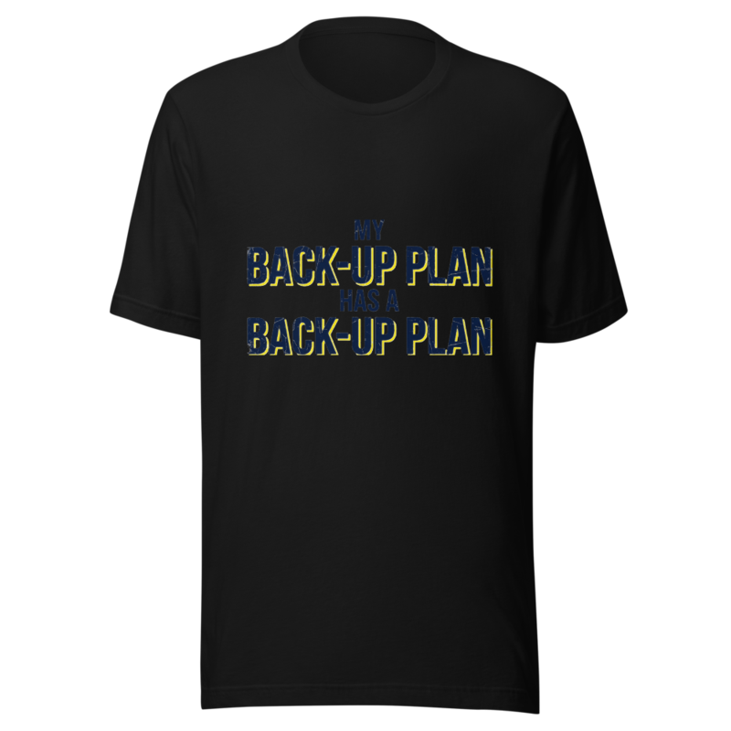 My Back-Up Plan Has a Back-Up Plan - tshirt