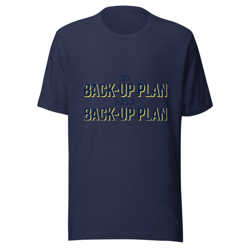 My Back-Up Plan Has a Back-Up Plan - tshirt