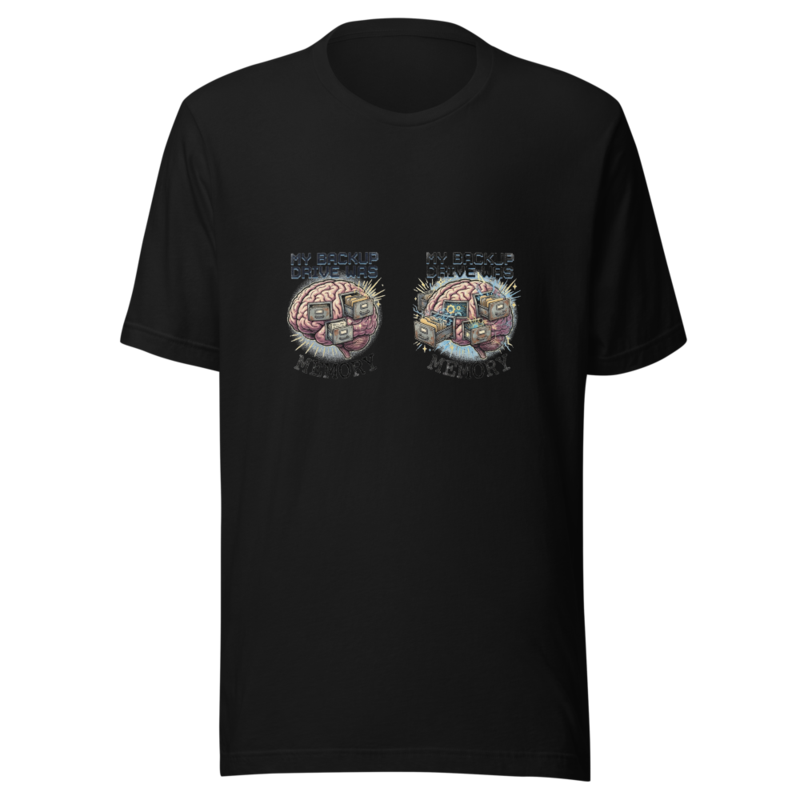 My Backup Drive Was Memory - tshirt