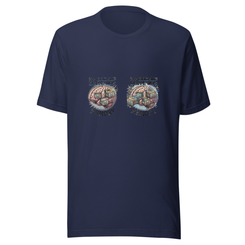 My Backup Drive Was Memory - tshirt