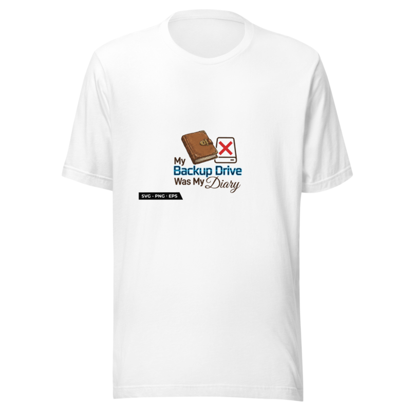 My Backup Drive Was My Diary - tshirt