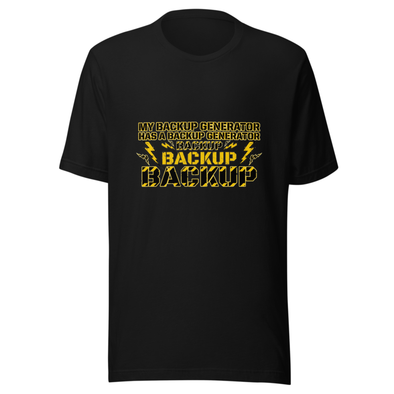 My Backup Generator Has a Backup Generator - tshirt
