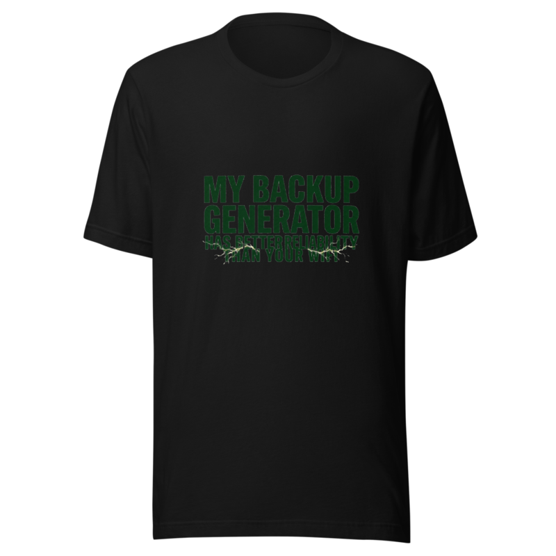 My Backup Generator Has Better Reliability Than Your WiFi - tshirt
