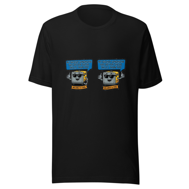 My Backup Generator Has Better Social Skills Than You - tshirt