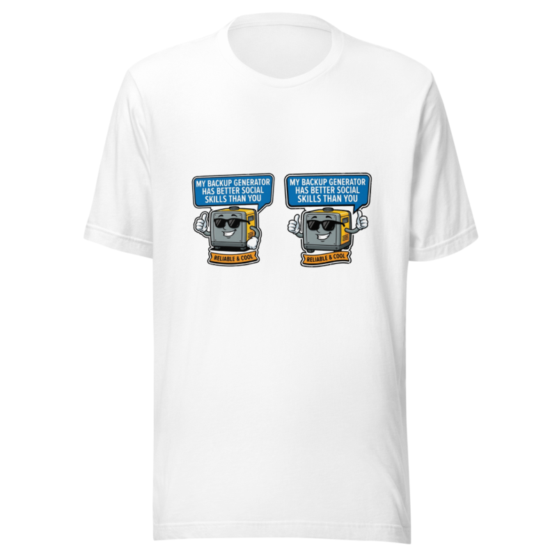 My Backup Generator Has Better Social Skills Than You - tshirt