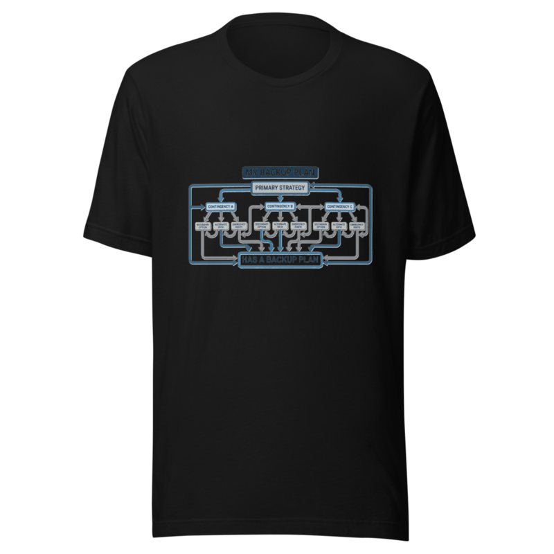 My Backup Plan Has a Backup Plan - tshirt