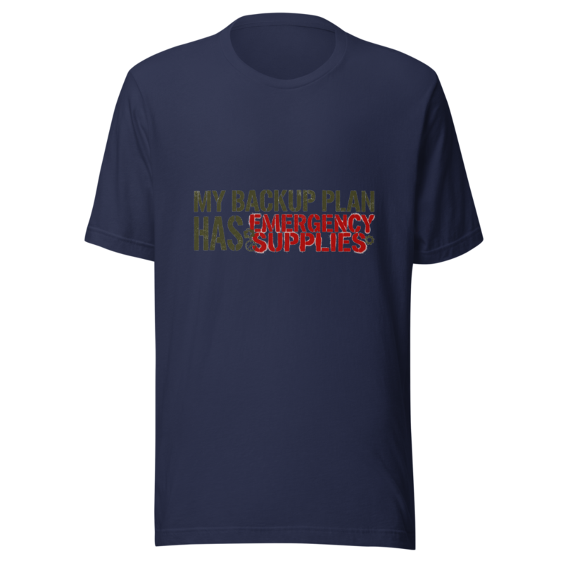My Backup Plan Has Emergency Supplies - tshirt