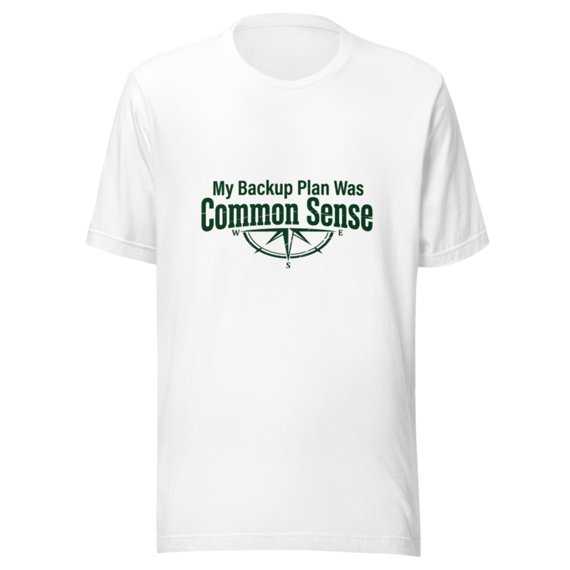 My Backup Plan Was Common Sense - tshirt