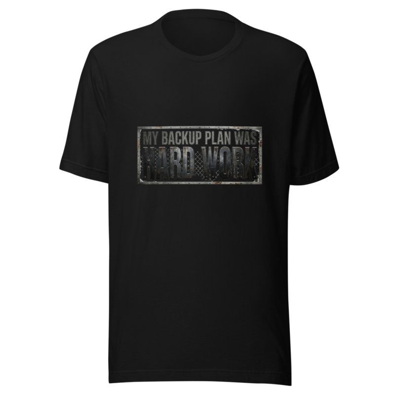 My Backup Plan Was Hard Work - tshirt