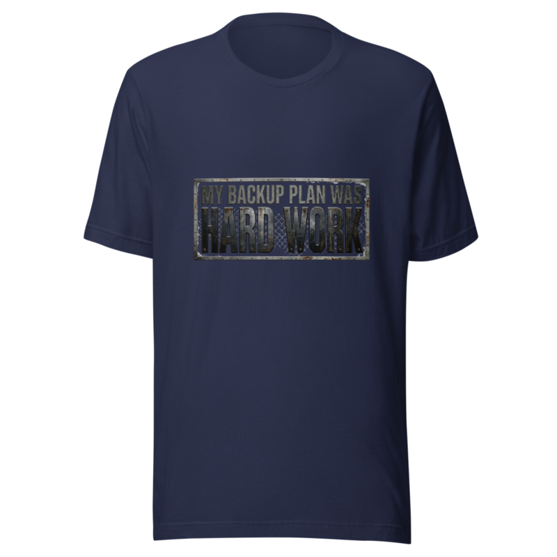 My Backup Plan Was Hard Work - tshirt