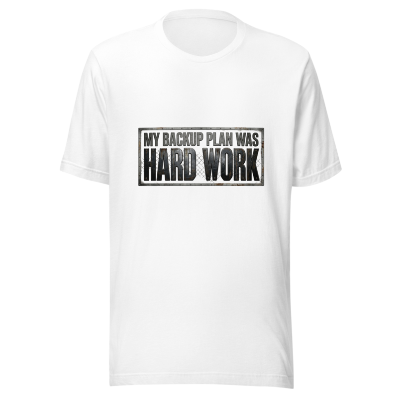 My Backup Plan Was Hard Work - tshirt