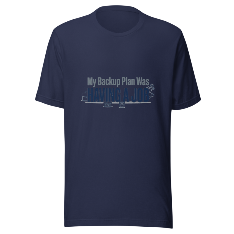 My Backup Plan Was Having A Job - tshirt