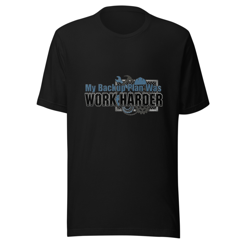 My Backup Plan Was Work Harder - tshirt