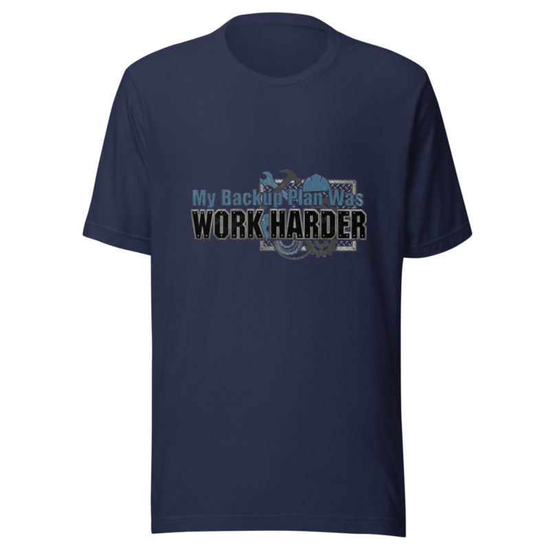 My Backup Plan Was Work Harder - tshirt