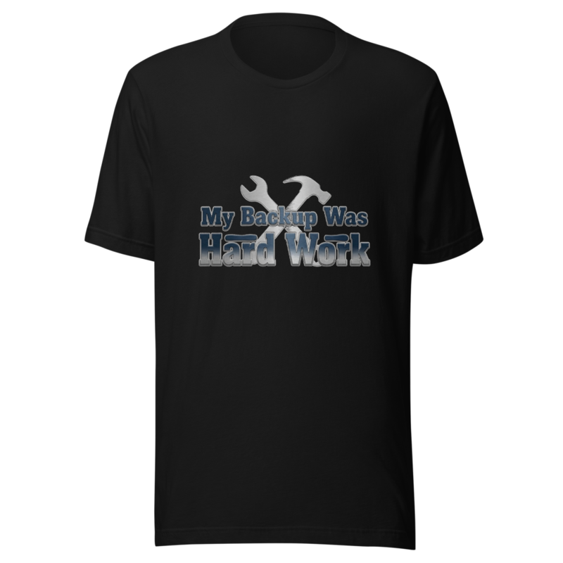 My Backup Was Hard Work - tshirt