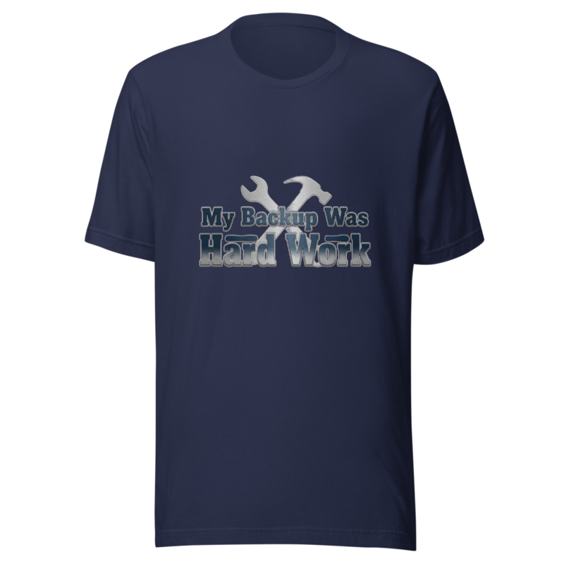 My Backup Was Hard Work - tshirt