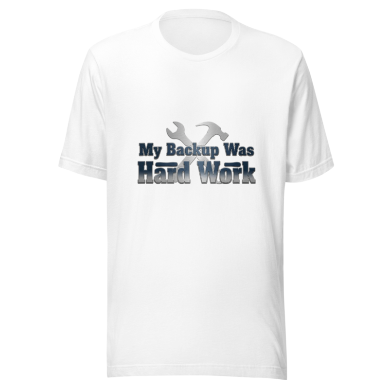 My Backup Was Hard Work - tshirt