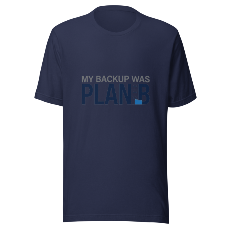 My Backup Was Plan B - tshirt