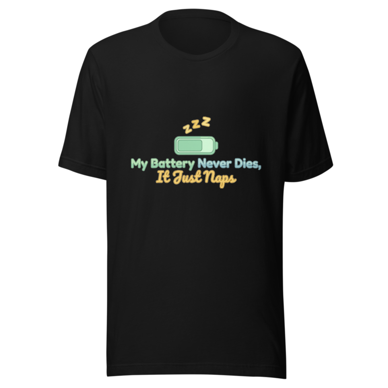 My Battery Never Dies, It Just Naps - tshirt