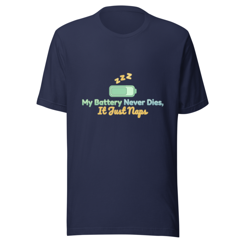 My Battery Never Dies, It Just Naps - tshirt