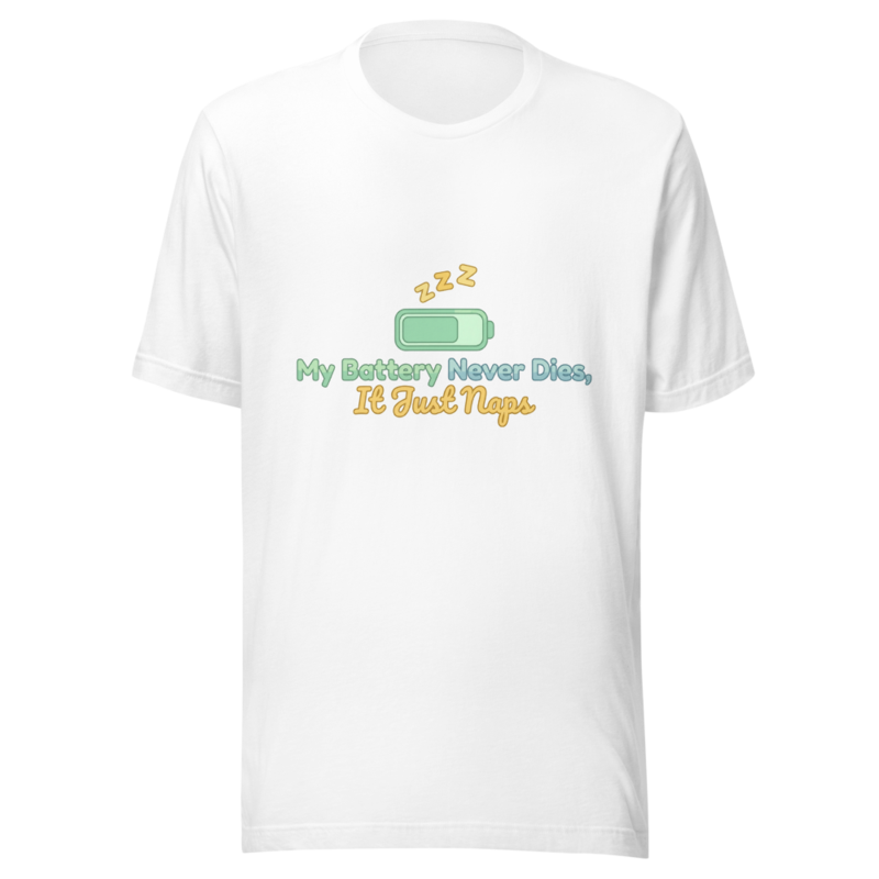 My Battery Never Dies, It Just Naps - tshirt